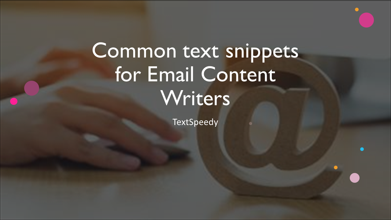 Common text snippets for Email Content Writers