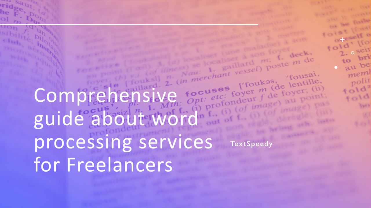 Comprehensive guide about word processing services for Freelancers